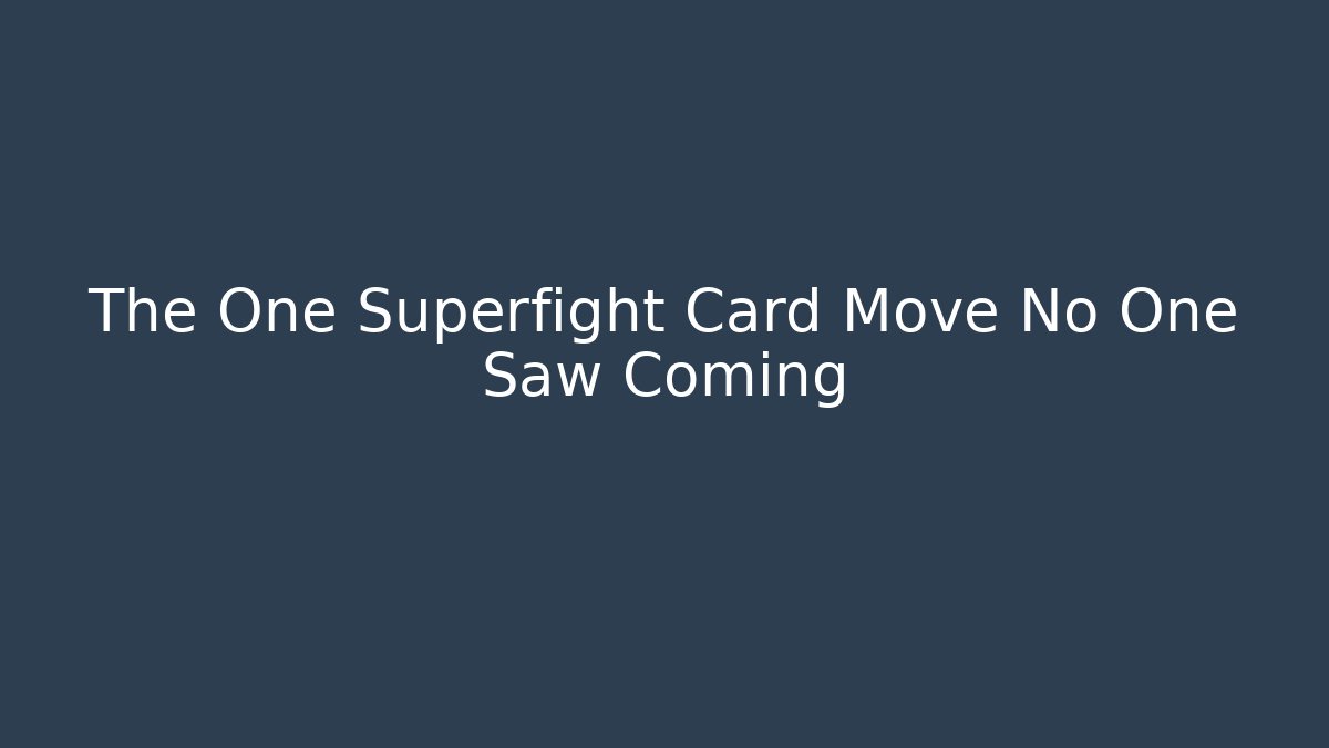 The One Superfight Card Move No One Saw Coming