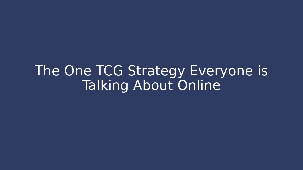 The One TCG Strategy Everyone is Talking About Online
