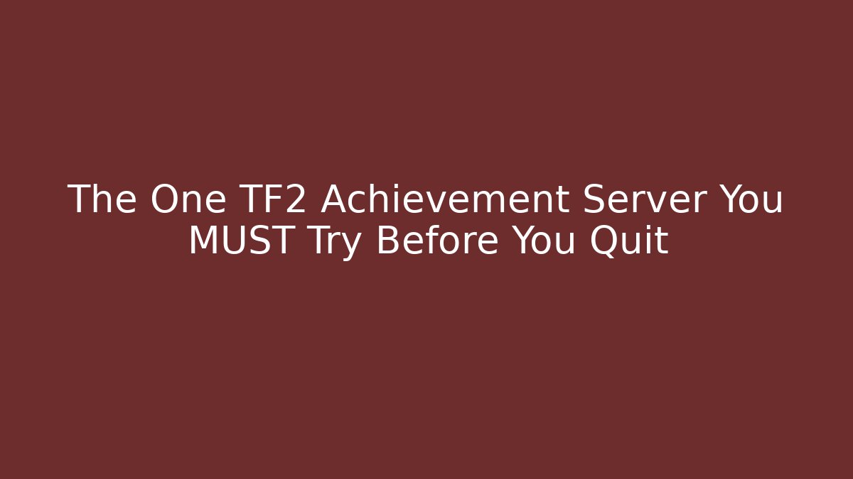 The One TF2 Achievement Server You MUST Try Before You Quit
