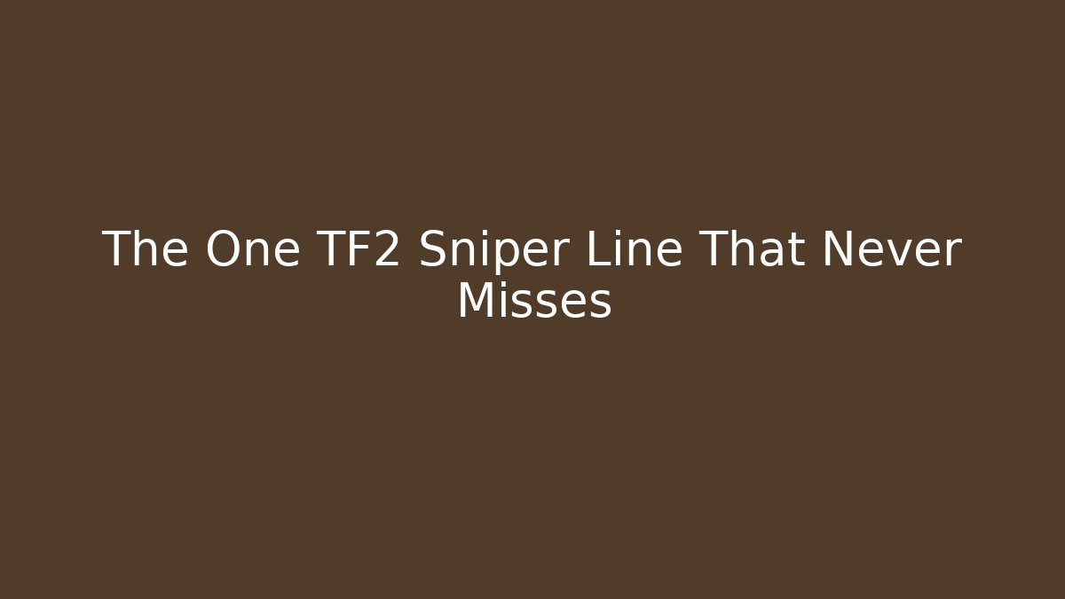 The One TF2 Sniper Line That Never Misses