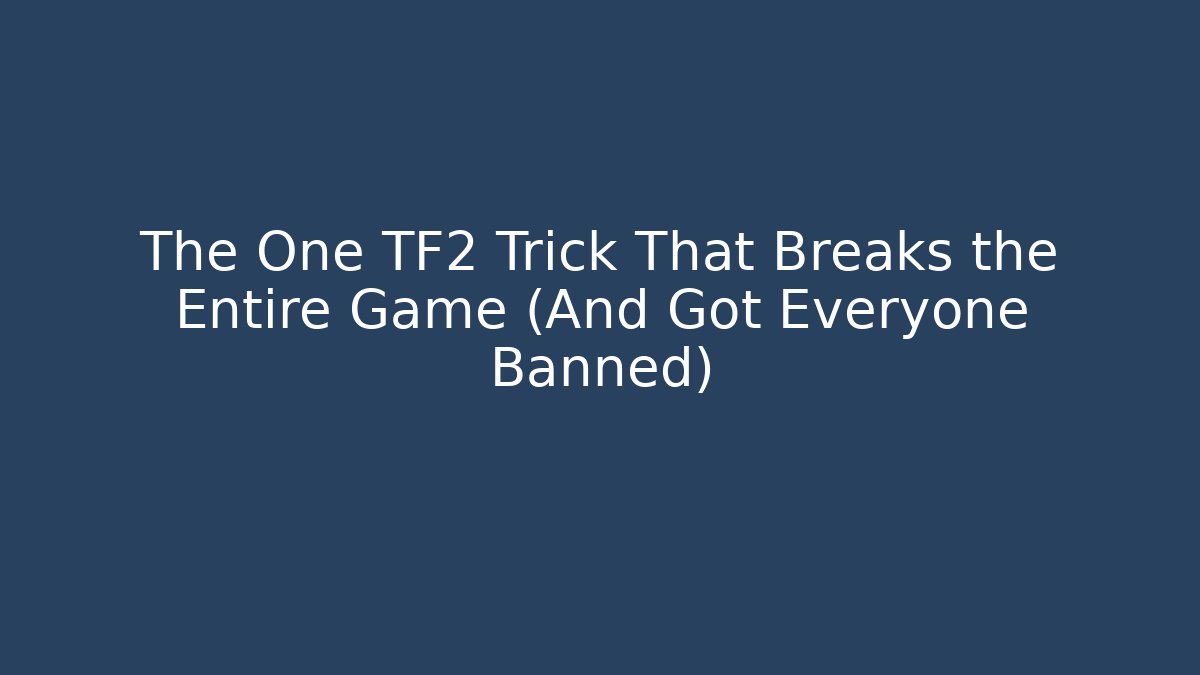The One TF2 Trick That Breaks the Entire Game (And Got Everyone Banned)