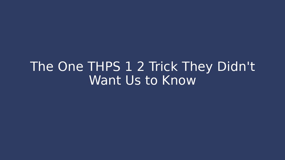 The One THPS 1 2 Trick They Didn't Want Us to Know