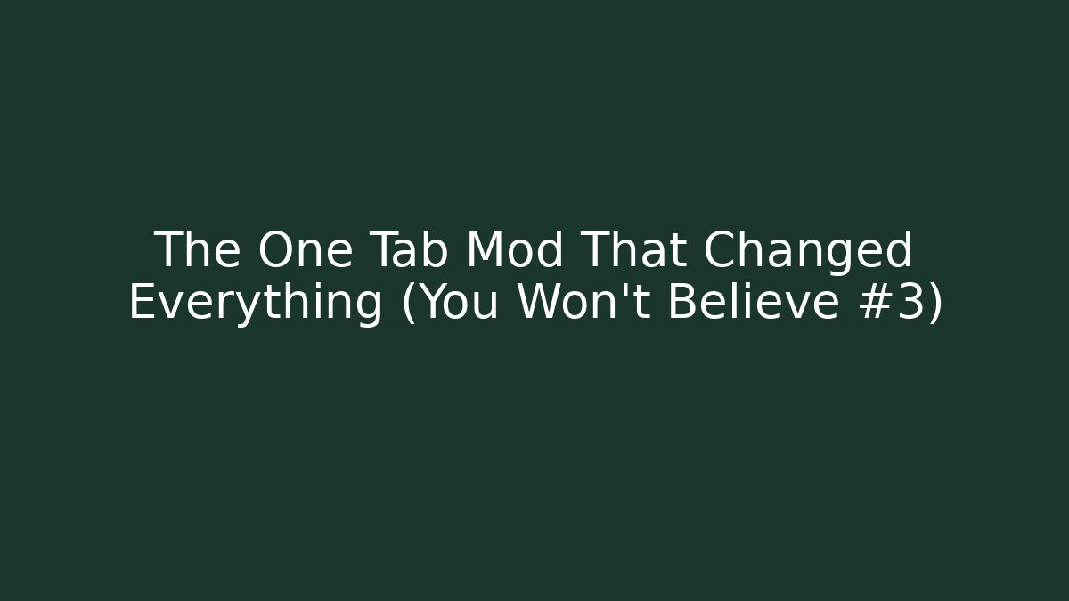 The One Tab Mod That Changed Everything (You Won't Believe #3) - Create More Assets