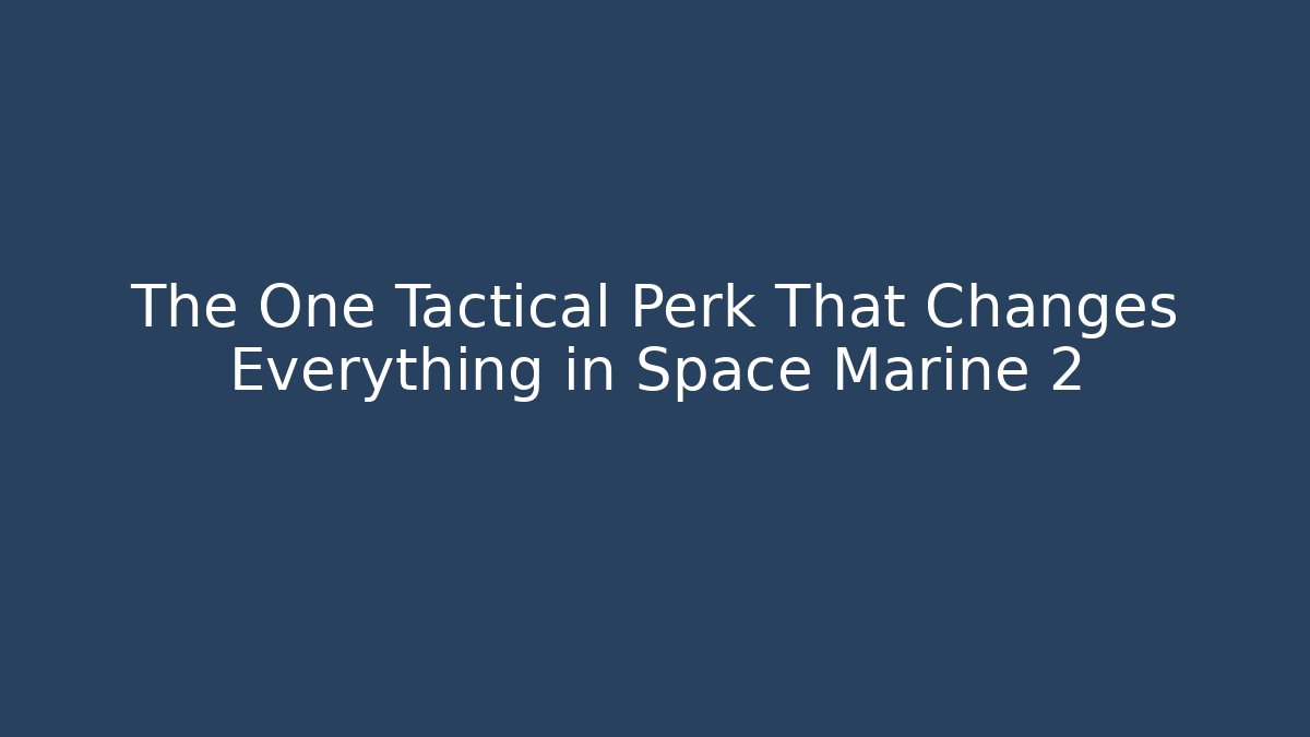 The One Tactical Perk That Changes Everything in Space Marine 2