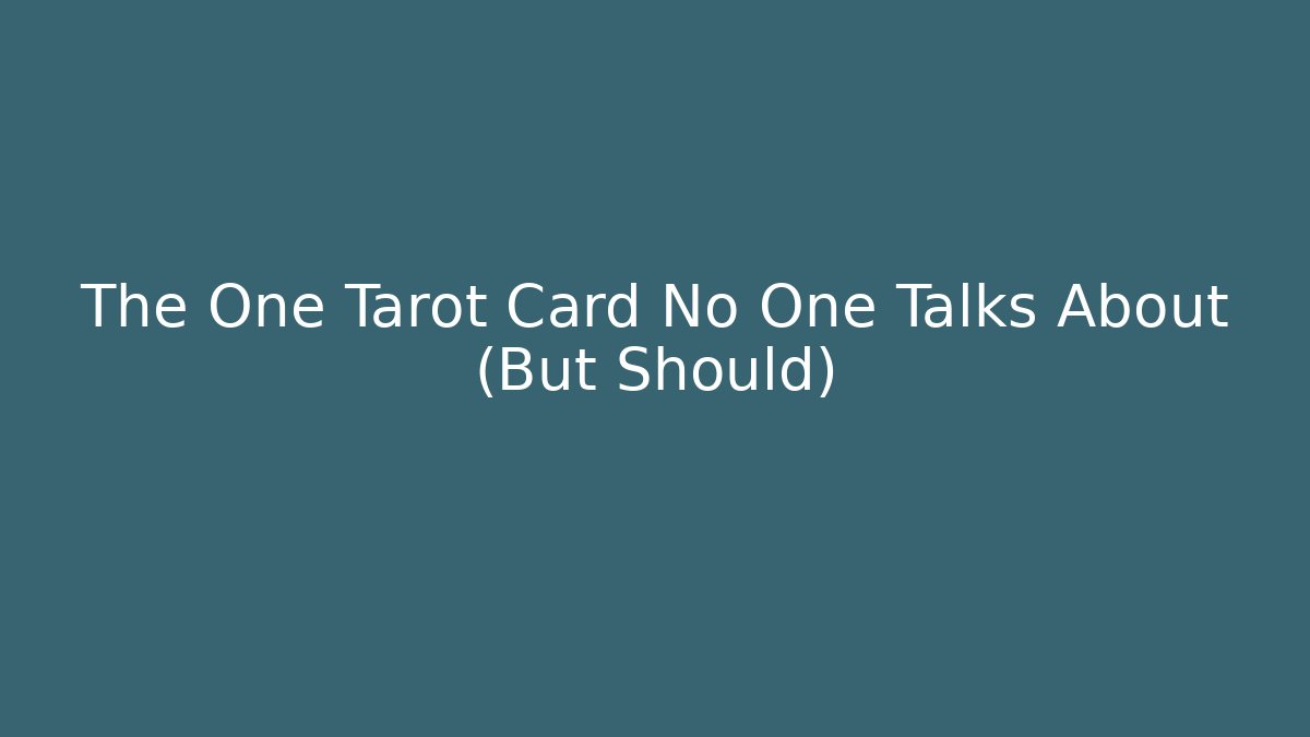 The One Tarot Card No One Talks About (But Should)