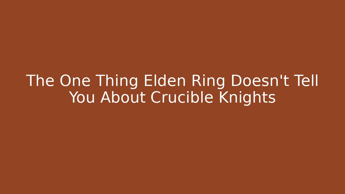 The One Thing Elden Ring Doesn't Tell You About Crucible Knights - Create More Assets