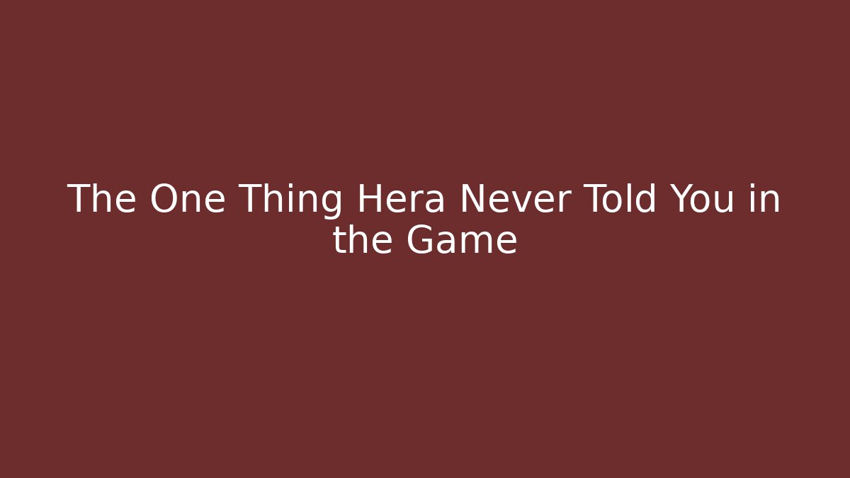 The One Thing Hera Never Told You in the Game