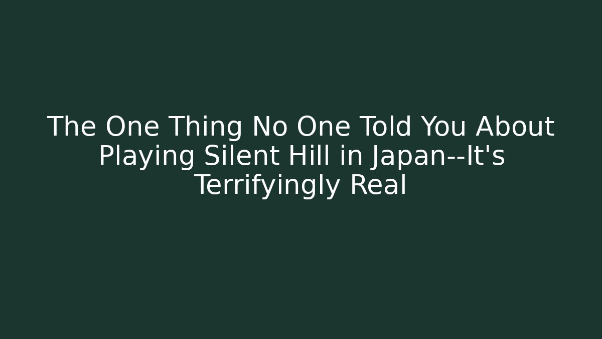 The One Thing No One Told You About Playing Silent Hill in Japan—It’s Terrifyingly Real