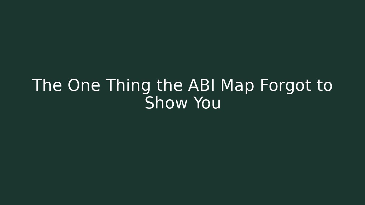 The One Thing the ABI Map Forgot to Show You