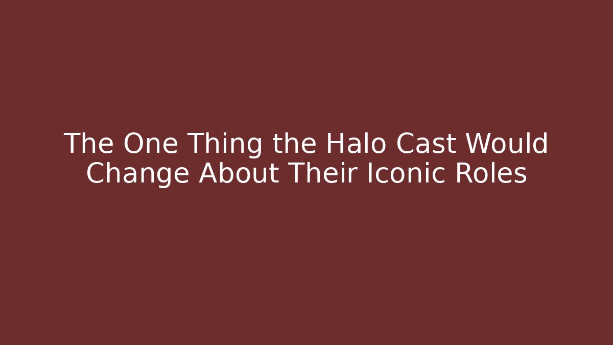 The One Thing the Halo Cast Would Change About Their Iconic Roles