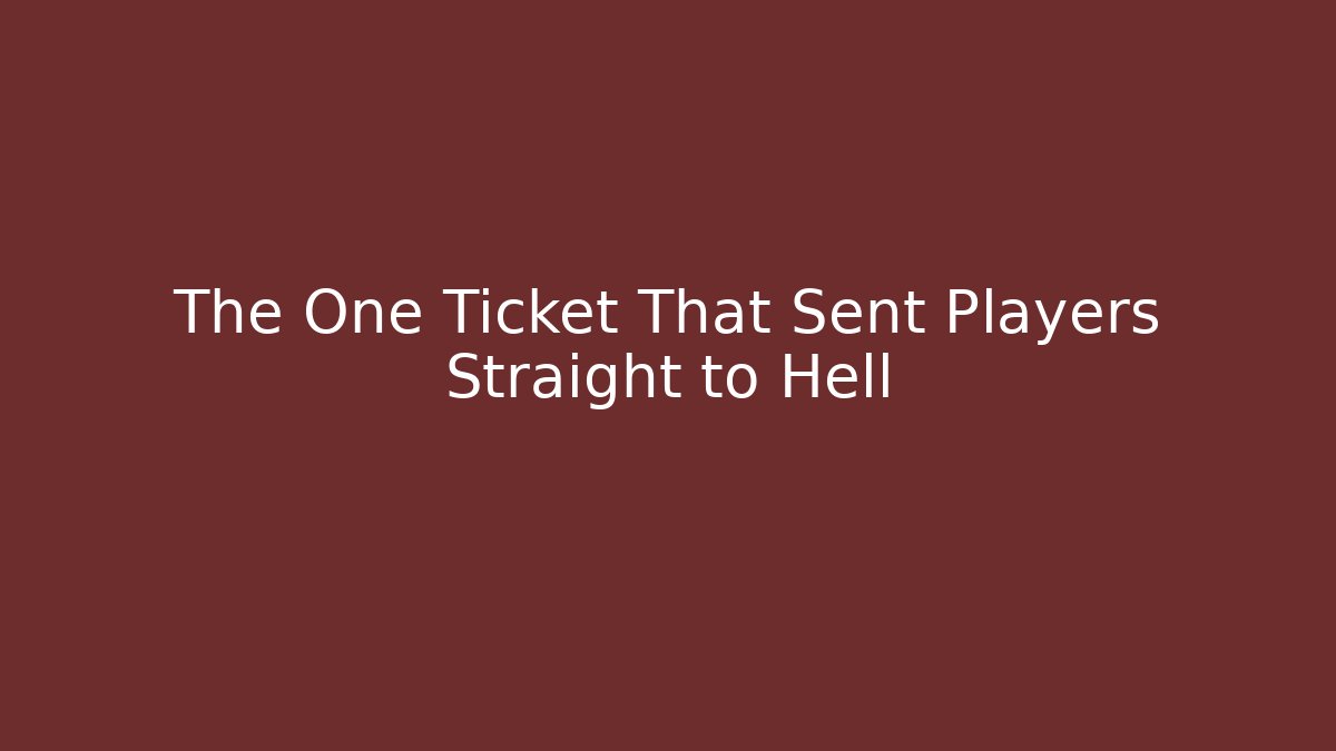 The One Ticket That Sent Players Straight to Hell - Create More Assets