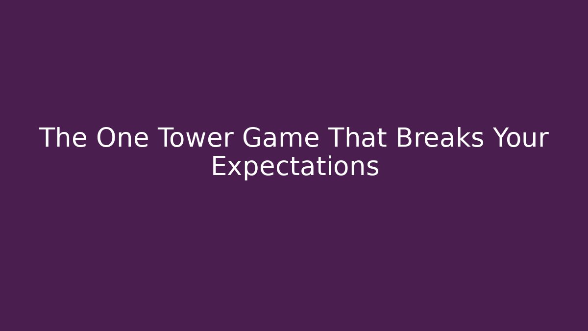 The One Tower Game That Breaks Your Expectations - Create More Assets