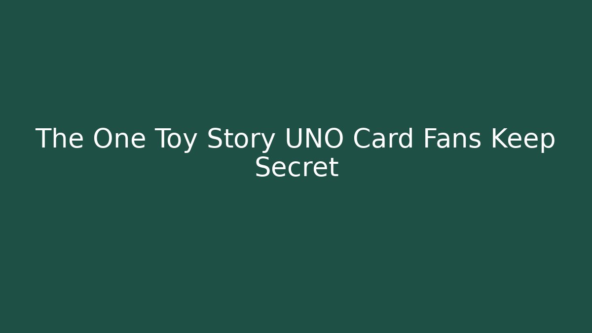 The One Toy Story UNO Card Fans Keep Secret
