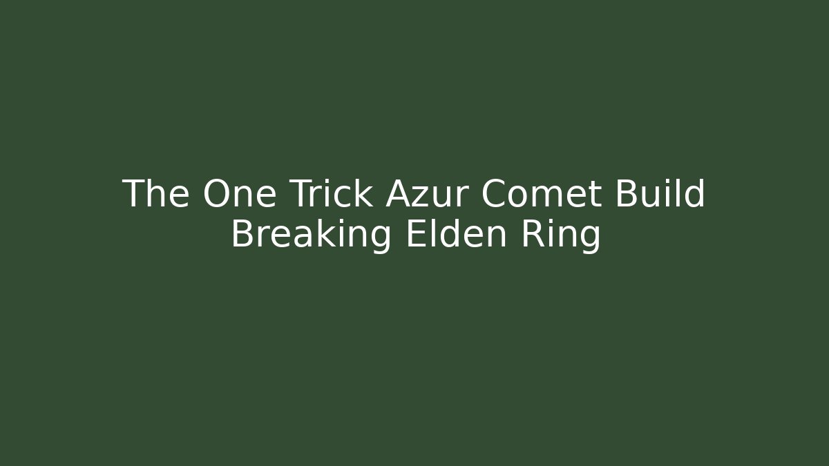 The One Trick Azur Comet Build Breaking Elden Ring - Create More Assets