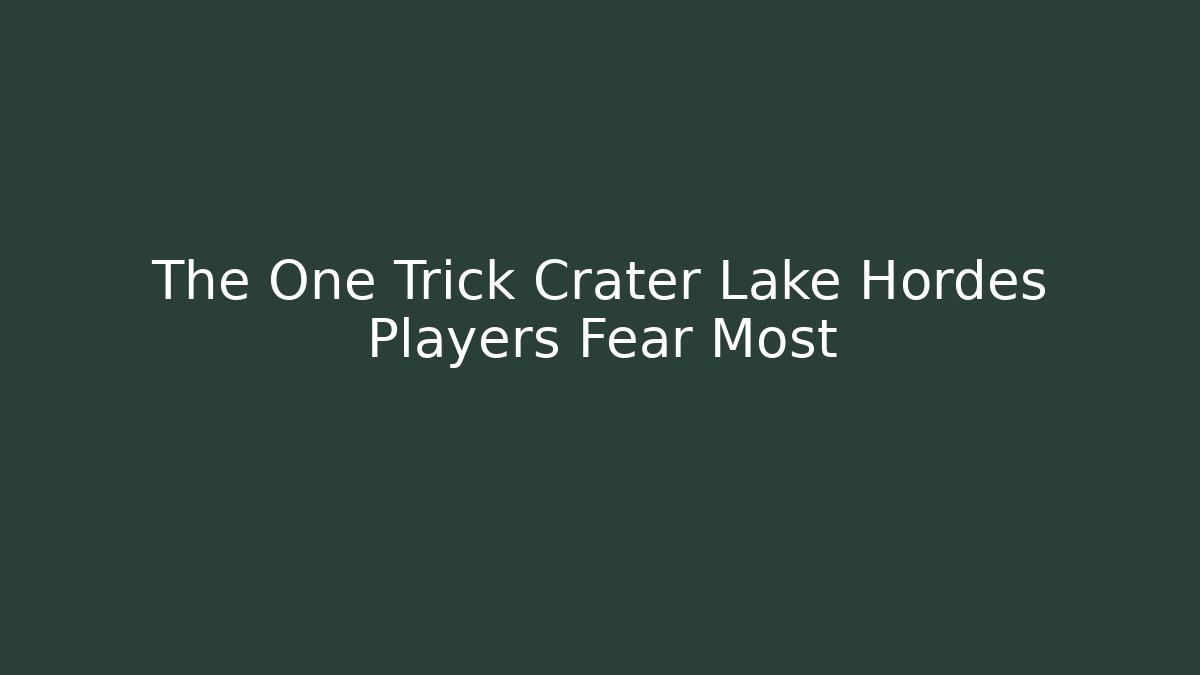 The One Trick Crater Lake Hordes Players Fear Most