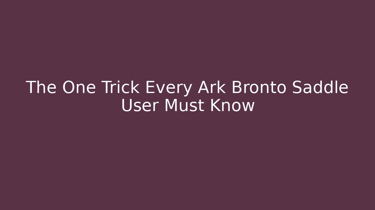 The One Trick Every Ark Bronto Saddle User Must Know