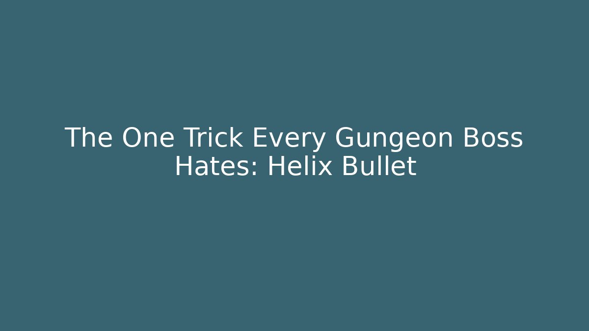 The One Trick Every Gungeon Boss Hates: Helix Bullet