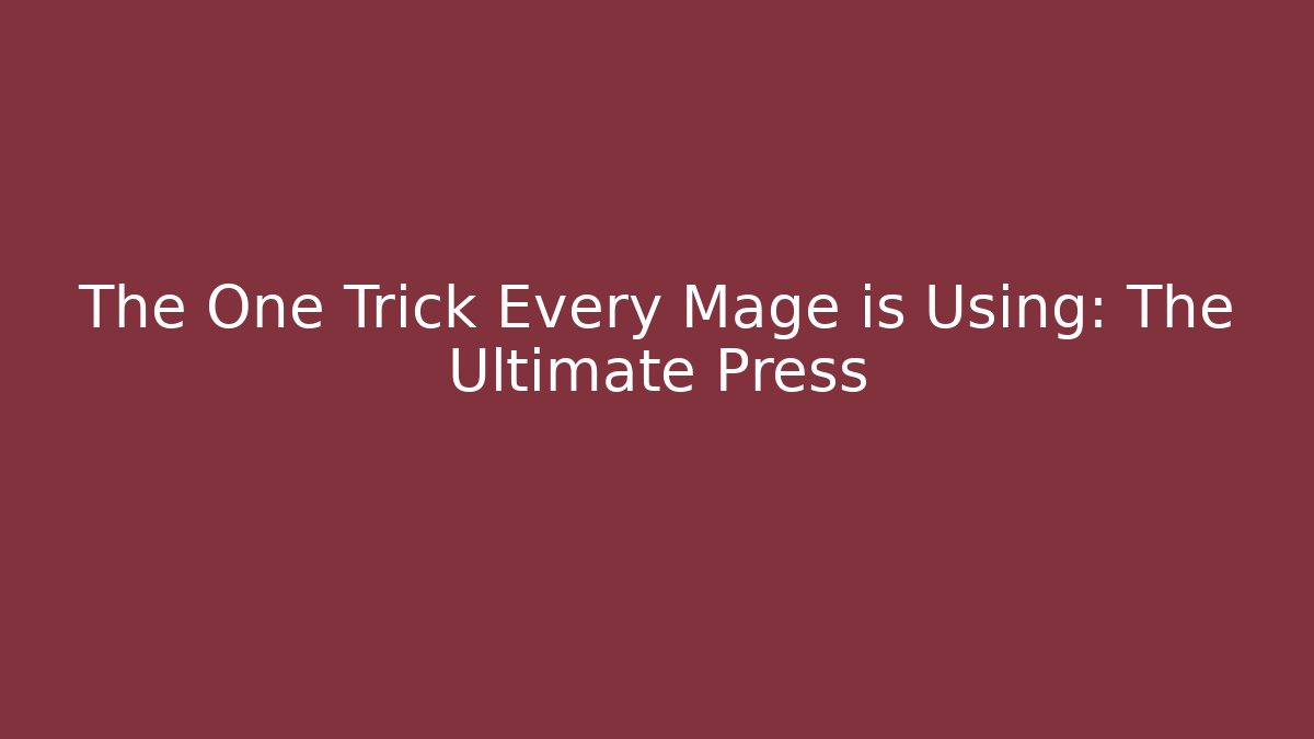 The One Trick Every Mage is Using: The Ultimate Press - Create More Assets