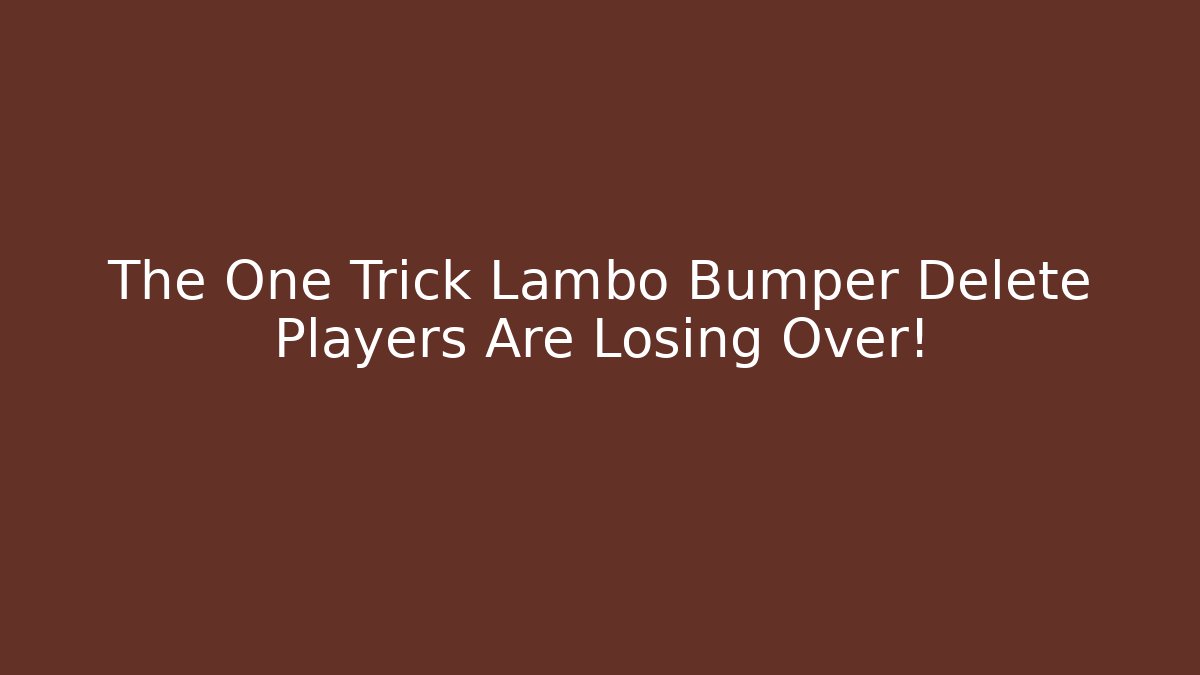 The One Trick Lambo Bumper Delete Players Are Losing Over!