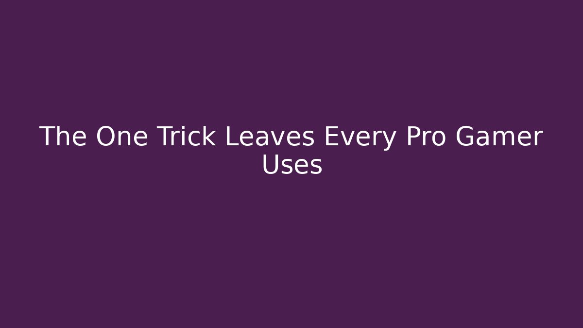 The One Trick Leaves Every Pro Gamer Uses - Create More Assets