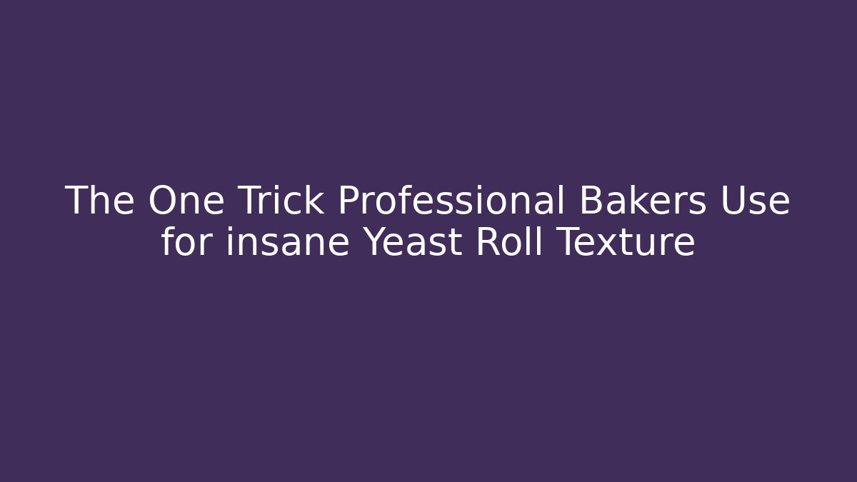 The One Trick Professional Bakers Use for insane Yeast Roll Texture