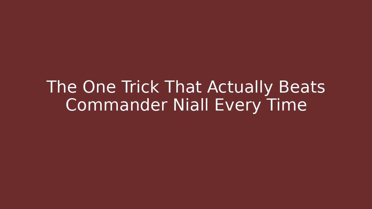 The One Trick That Actually Beats Commander Niall Every Time