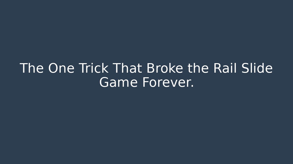 The One Trick That Broke the Rail Slide Game Forever.