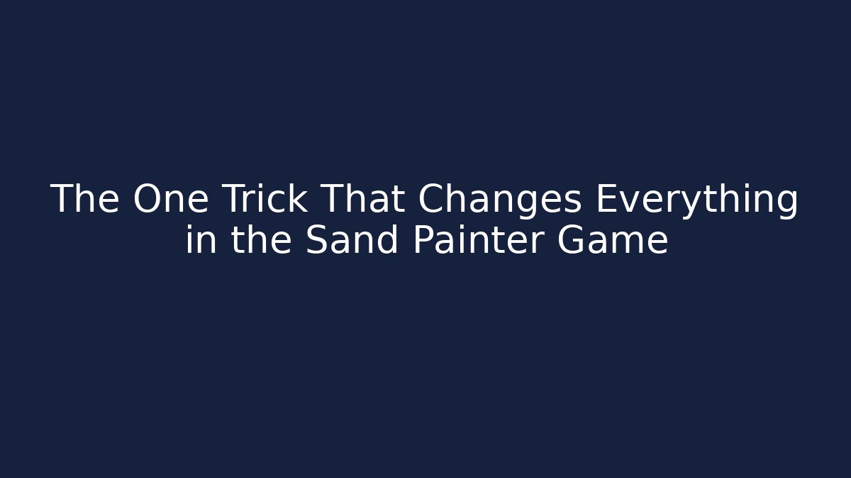 The One Trick That Changes Everything in the Sand Painter Game