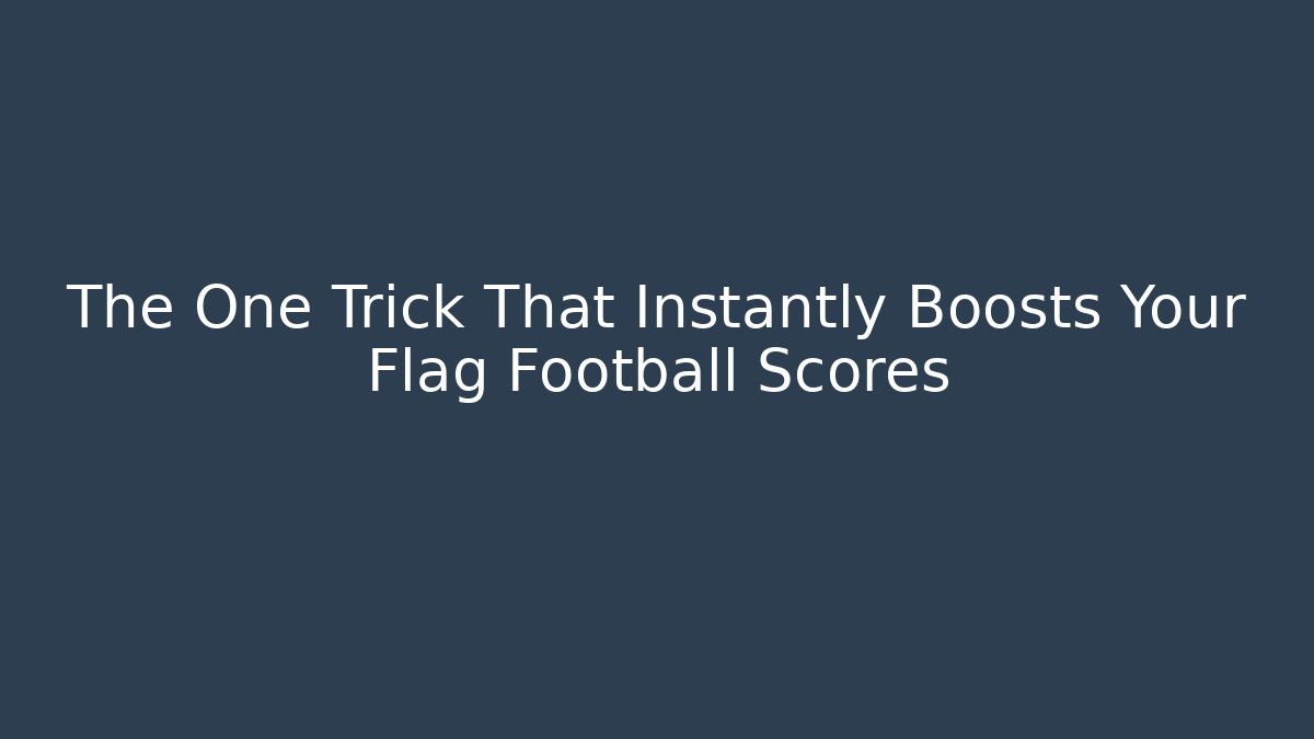 The One Trick That Instantly Boosts Your Flag Football Scores