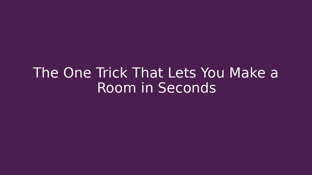 The One Trick That Lets You Make a Room in Seconds
