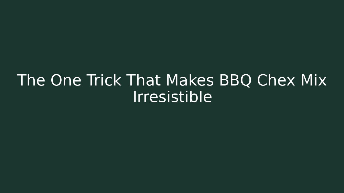 The One Trick That Makes BBQ Chex Mix Irresistible