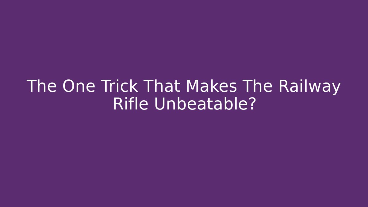 The One Trick That Makes The Railway Rifle Unbeatable?