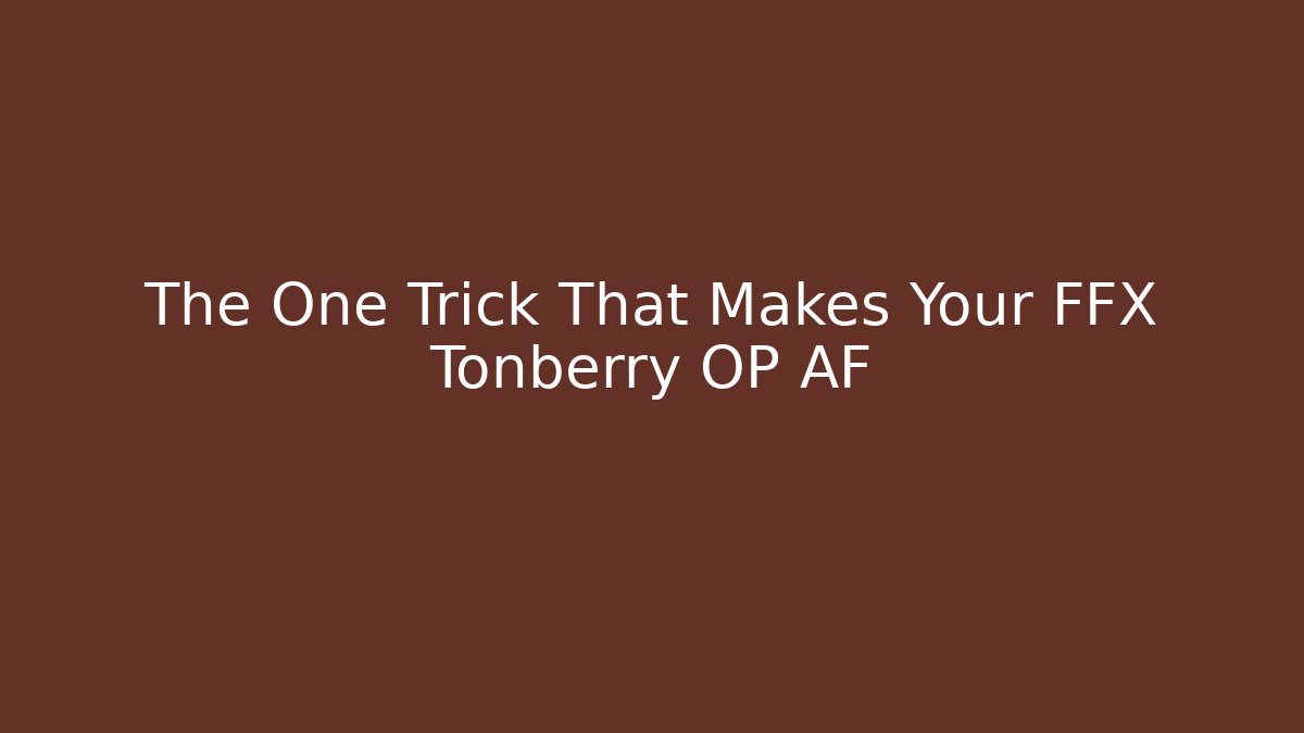 The One Trick That Makes Your FFX Tonberry OP AF