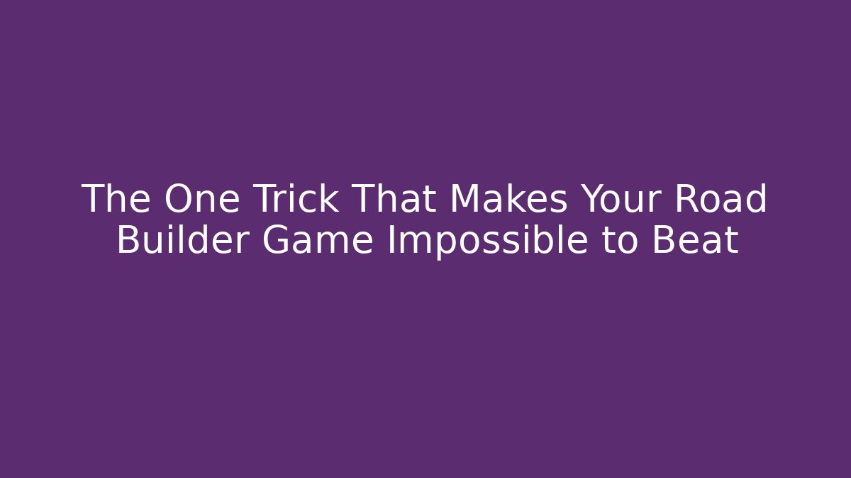 The One Trick That Makes Your Road Builder Game Impossible to Beat