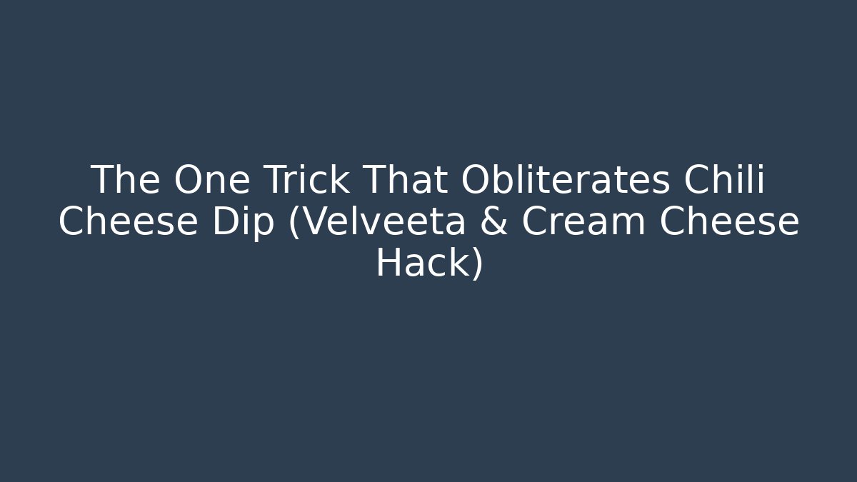 The One Trick That Obliterates Chili Cheese Dip (Velveeta & Cream Cheese Hack)