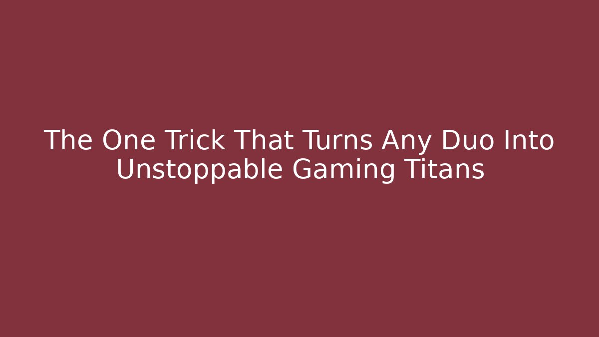The One Trick That Turns Any Duo Into Unstoppable Gaming Titans