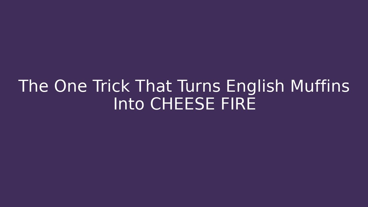 The One Trick That Turns English Muffins Into CHEESE FIRE