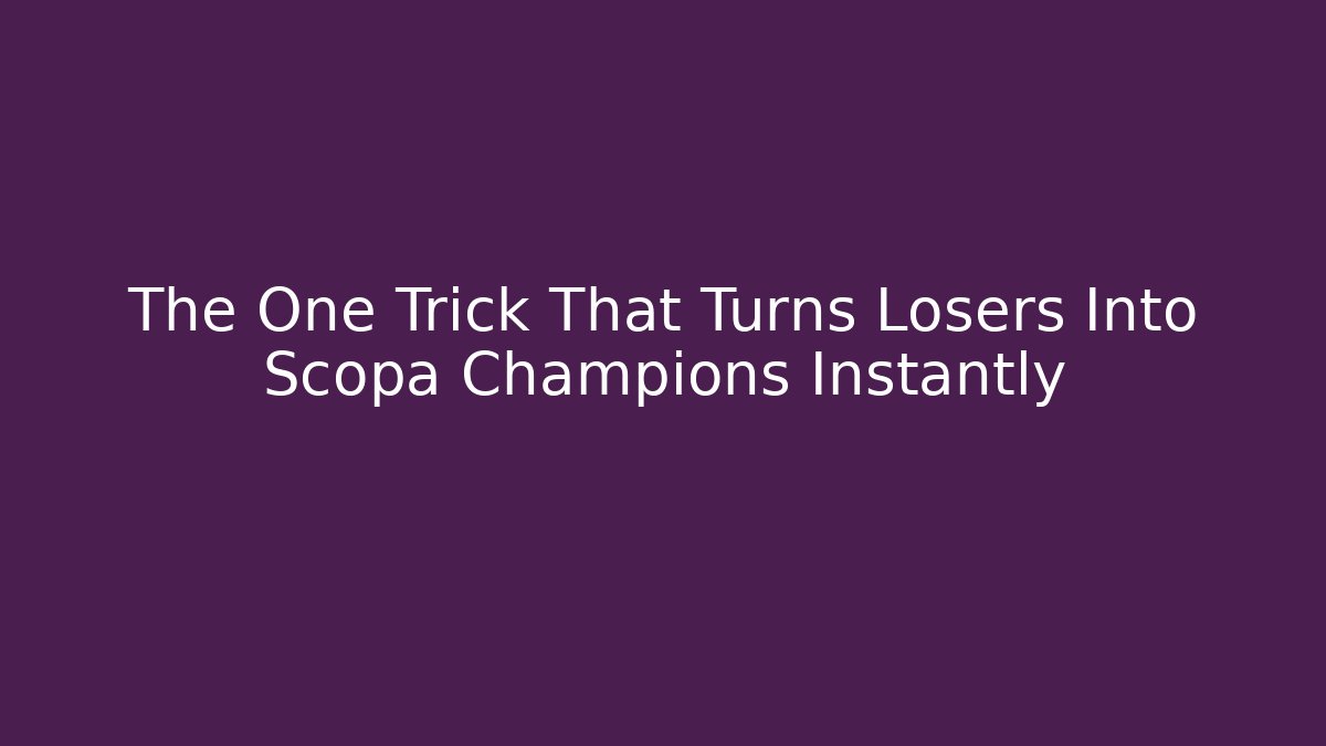 The One Trick That Turns Losers Into Scopa Champions Instantly