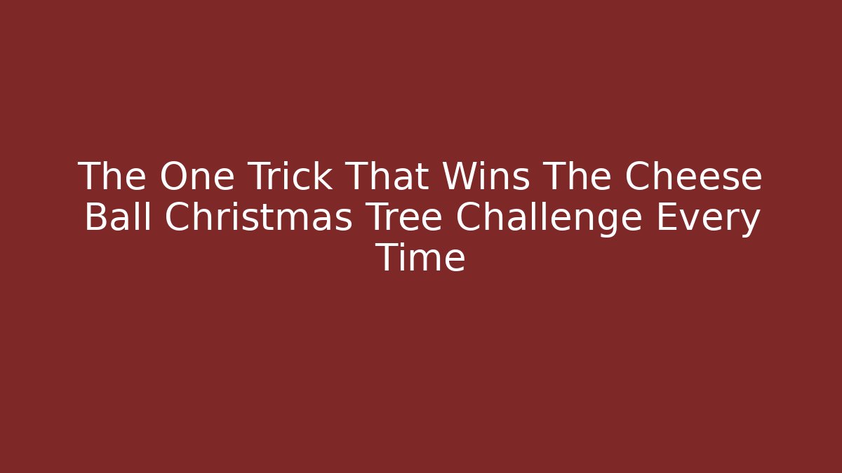 The One Trick That Wins The Cheese Ball Christmas Tree Challenge Every Time