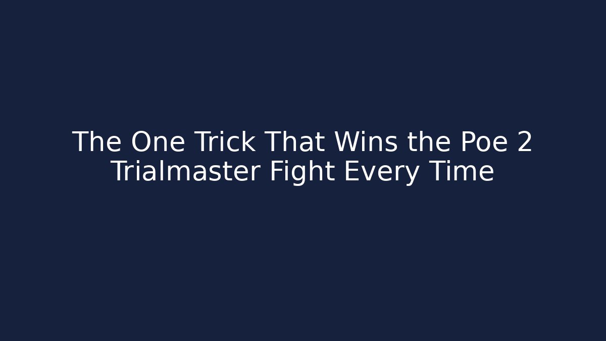 The One Trick That Wins the Poe 2 Trialmaster Fight Every Time