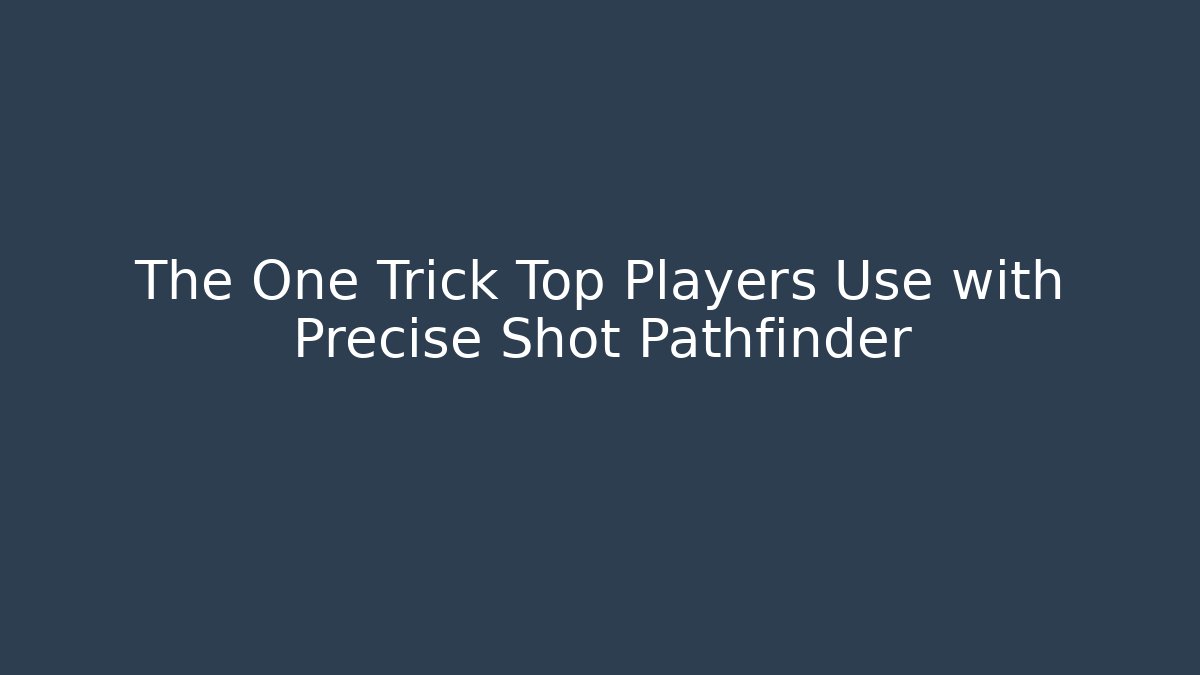 The One Trick Top Players Use with Precise Shot Pathfinder - Create More Assets