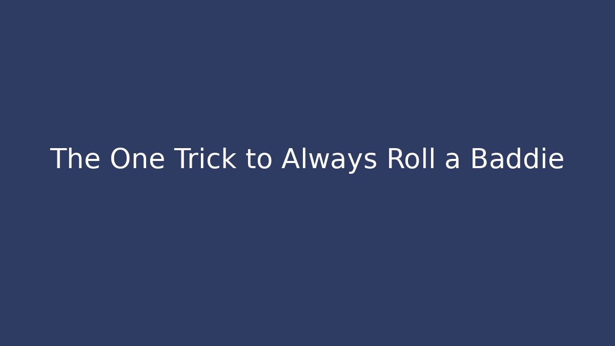 The One Trick to Always Roll a Baddie