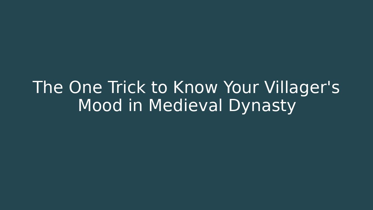 The One Trick to Know Your Villager's Mood in Medieval Dynasty