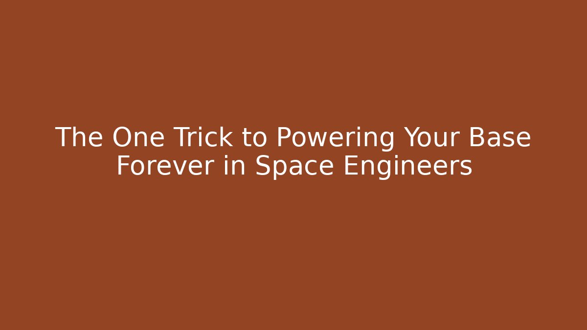 The One Trick to Powering Your Base Forever in Space Engineers - Create More Assets