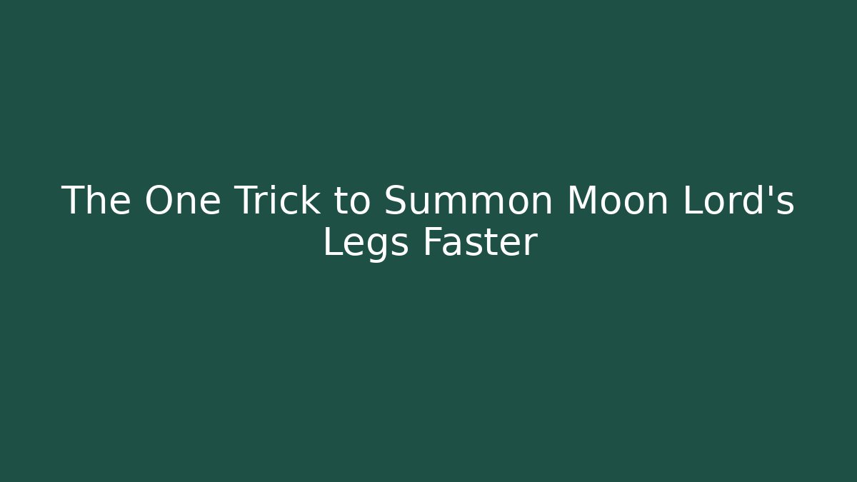 The One Trick to Summon Moon Lord's Legs Faster