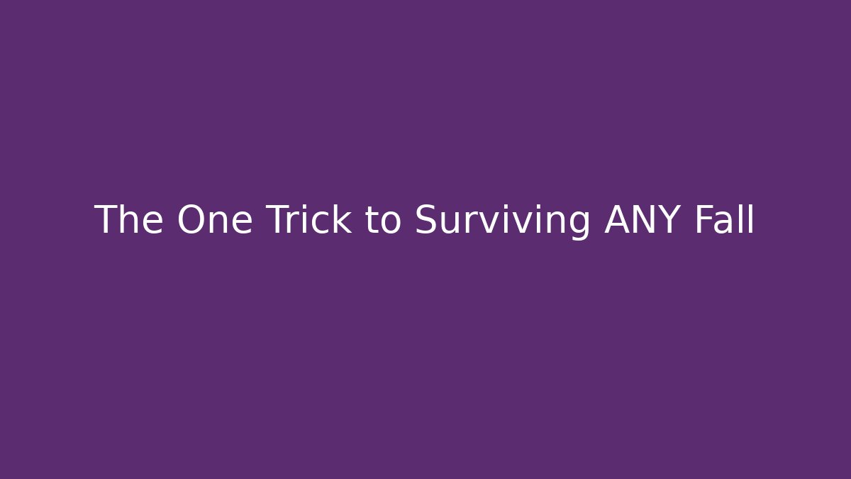 The One Trick to Surviving ANY Fall