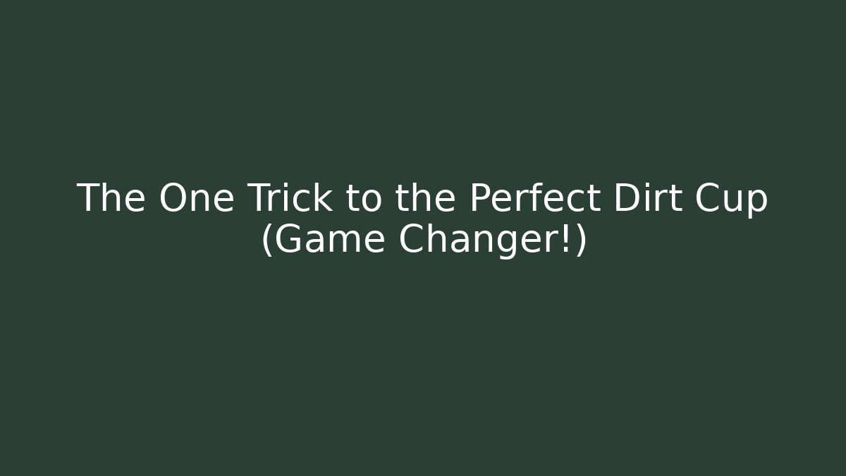 The One Trick to the Perfect Dirt Cup (Game Changer!)
