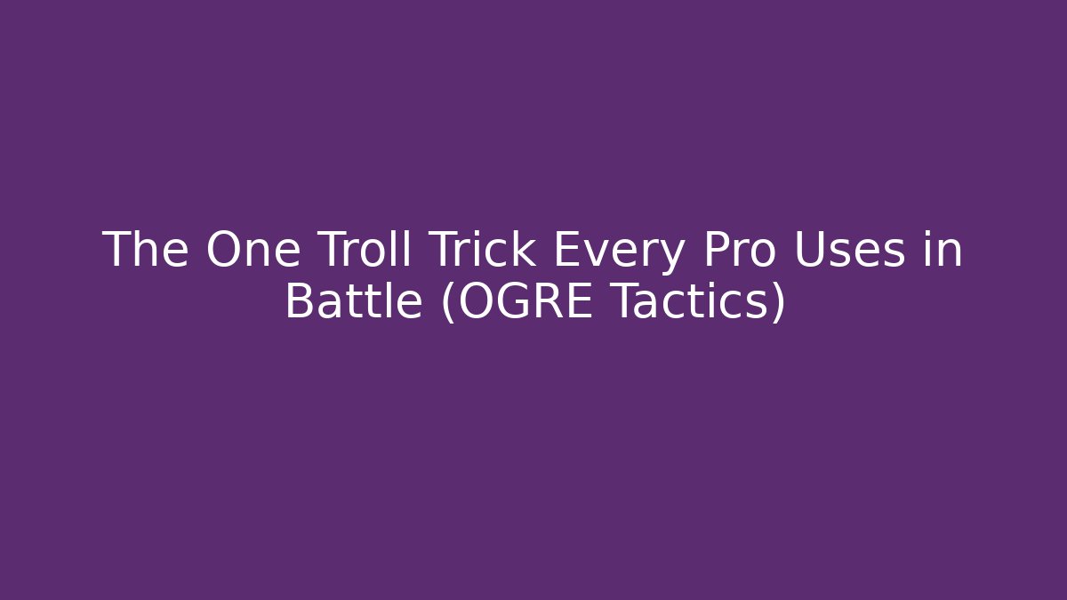 The One Troll Trick Every Pro Uses in Battle (OGRE Tactics)
