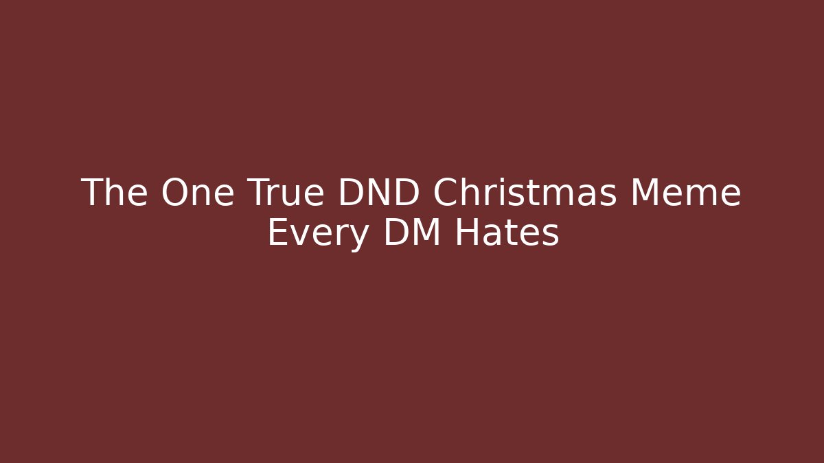 The One True DND Christmas Meme Every DM Hates