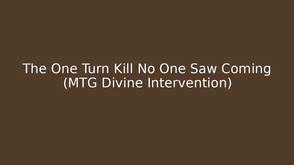 The One Turn Kill No One Saw Coming (MTG Divine Intervention) - Create More Assets